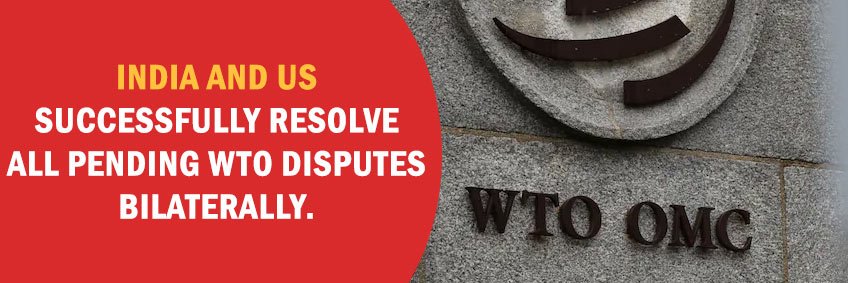 India and US successfully resolve all pending WTO disputes bilaterally. India and US successfully resolve all pending WTO disputes bilaterally.